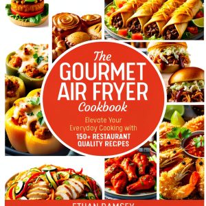 Air Fryer Gourmet Cookbook Volume 2 The Gourmet Air Fryer Cookbooks-0